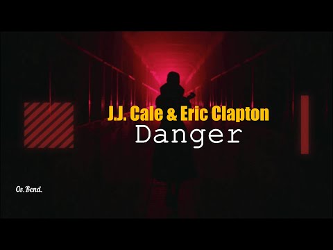 J.J. Cale & Eric Clapton - Danger