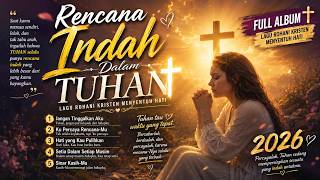 Download lagu Rencana Indah Dalam Tuhan ✝️ FULL ALBUM 2026 | Lagu Rohani Kristen Penyejuk Hati mp3