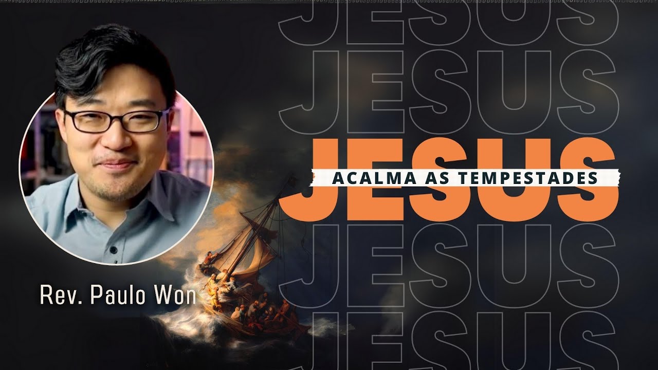 JESUS ACALMA as TEMPESTADES | Rev. Paulo Won | Marcos 4.35-41
