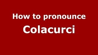 How to pronounce Colacurci