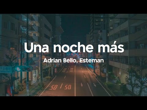 Adrian Bello y Esteman | Una Noche Más (Letra)