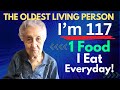At 117 The Oldest Living Person Shares Her 5 Keys For Living Longer Healthier