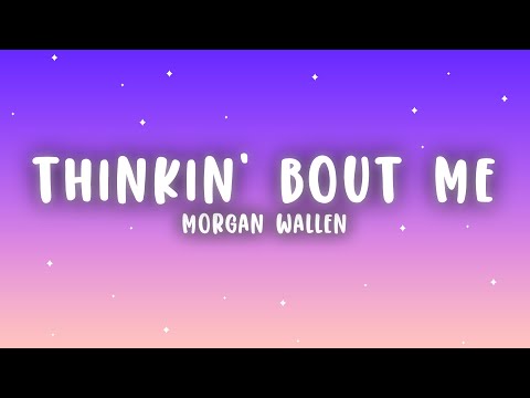 Morgan Wallen - Thinkin’ Bout Me