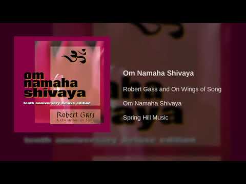 Robert Gass and On Wings of Song - Om Namaha Shivaya
