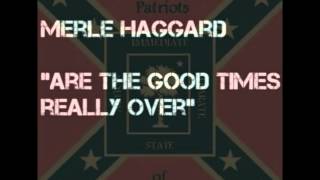 Merle Haggard &quot;Are the good times really over&quot; please watch and share