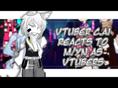 C.ai reacts to M!yn as… || VTUBER AU || 1/1|| TW