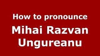 How to pronounce Mihai Răzvan Ungureanu