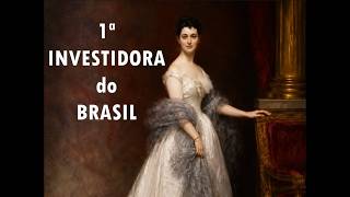 A BILIONÁRIA BRASILEIRA DO TEMPO DO IMPÉRIO - solteira e investidora, doou tudo para obras sociais