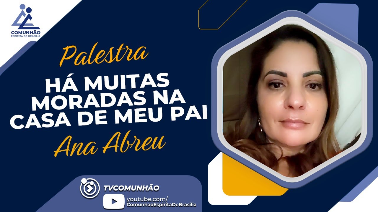 Ana Abreu | HÁ MUITAS MORADAS NA CASA DE MEU PAI  (PALESTRA ESPÍRITA)