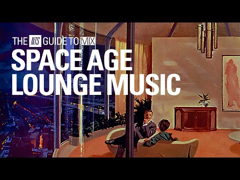 Space Age Pop and Lounge Music Mix【 THE NTS GUIDE TO… 】