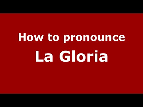 How to pronounce La Gloria (Mexico/Mexican Spanish) - PronounceNames.com