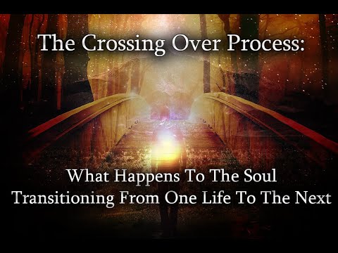 The Crossing Over Process : What Happens To The Soul Following Transition From One Life To The Next