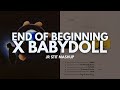 END OF BEGINNING X BABYDOLL Jr Stit Mashup