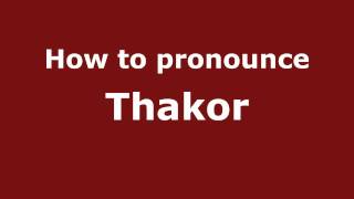 How to pronounce Thakor