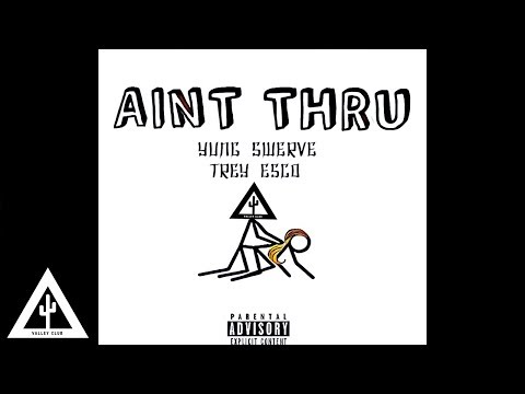 'AINT THRU' - Trey Esco ++ Yung Swerve | Audio