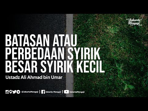 Batasan atau Perbedaan Syirik Besar Syirik Kecil - Ustadz Ali Ahmad bin Umar