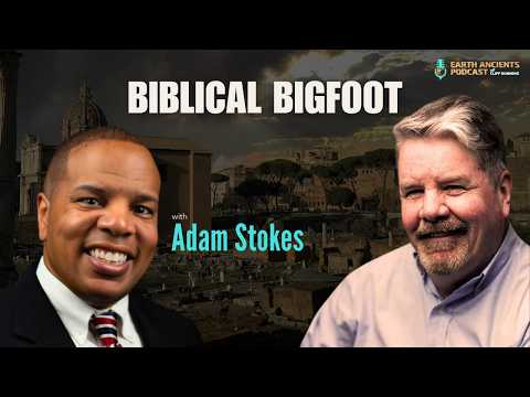 Adam Stokes on Biblical Bigfoot, Nephilim & the Giants of Ancient America