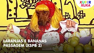 XSPB 2 • Laranjas e Bananas (Passagem)