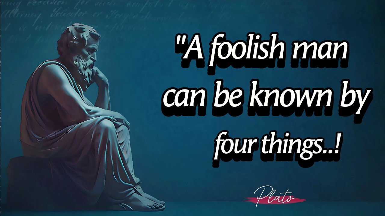 A Foolish Man Can Be Known By Four Things - Plato Wisdom & Quotes in English With Best Life Lessons.