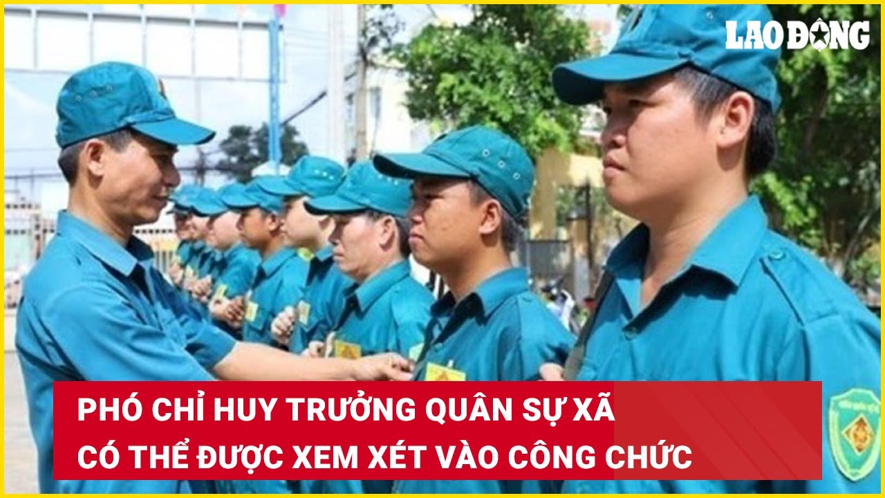 Phó Chỉ huy trưởng quân sự xã có thể được xem xét vào công chức