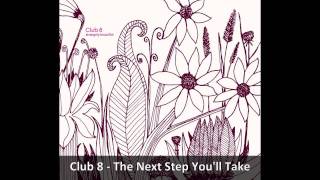 Club 8 - The Next Step You'll Take