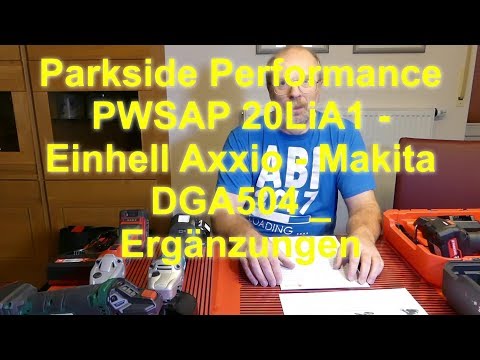 Parkside Performance PWSAP 20LiA1 - Einhell Axxio - Makita DGA504 _ Ergänzungen