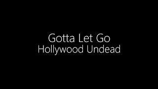 Hollywood Undead || Gotta Let Go (Lyrics)