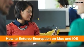 How to Enforce Encryption on Mac and iOS Webinar