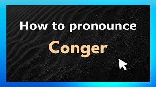 How to pronounce Conger