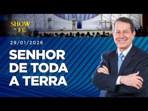Show da Fé | Senhor de toda a Terra (29/01/2026)