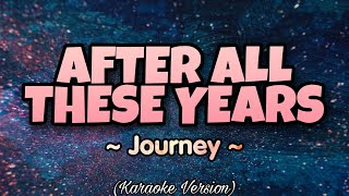 Journey - AFTER ALL THESE YEARS (Karaoke Version)