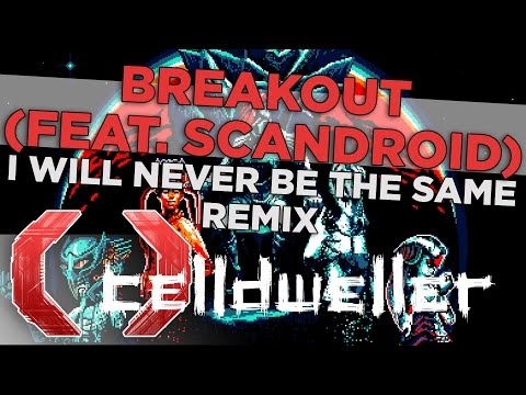 Celldweller - Breakout feat. Scandroid (I Will Never Be The Same Remix)