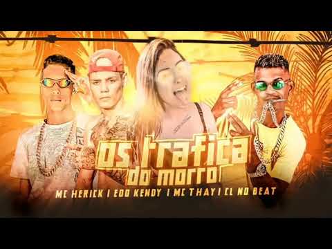 CL NO BEAT , MC HERICK E EI KENDY  feat THAY - OS TRAFICA DO MORROR - BREGA FUNK