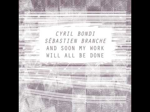 Cyril Bondi /Sébastien Branche - And soon my work will all be done [insub46]