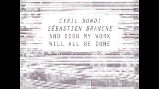 Cyril Bondi /Sébastien Branche - And soon my work will all be done [insub46]