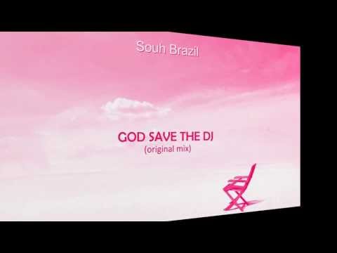 Souh Brazil - God Save The Dj (Original Mix) - Free Download (HQ)