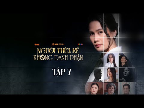 Người Thừa Kế Không Danh Phận - TẬP 7 | PHIM VIỆT NAM MỚI NHẤT 2025 | PHIM TRUYỀN HÌNH VIỆT NAM