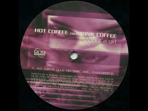 Hot Coffee Pres Pink Coffee - About A Girl (Hot Coffee Club Mix)