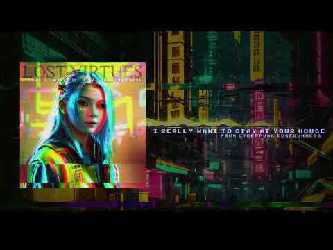 I Really Want To Stay At Your House (Cyberpunk Soundtrack) - Lost Virtues