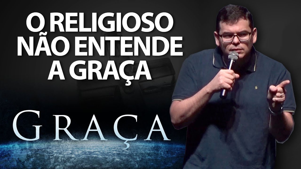 O RELIGIOSO NÃO ENTENDE A GRAÇA | Hildebrando Cerqueira