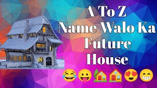 A To Z Name Walo Ka Future House 🏠  S Name Walo