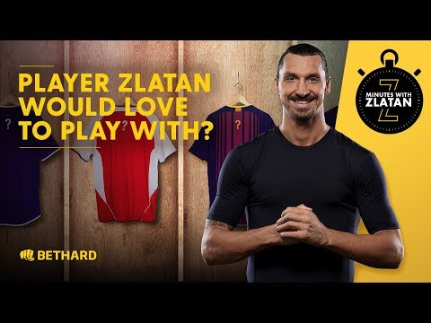 Minutes with Zlatan - Player Zlatan would love to play with?