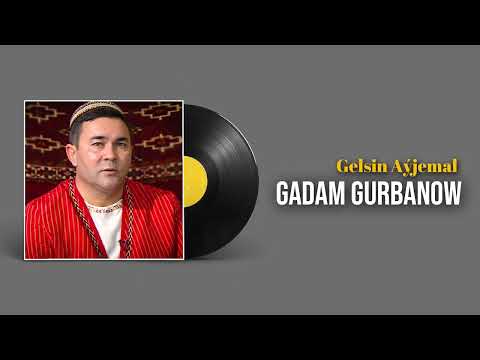 Gadam Gurbanow - Gelsin Ayjemal | 2022
