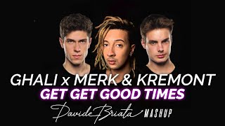 Ghali x Merk &amp; Kremont - Get Get Good Times (Davide Briata Mashup)