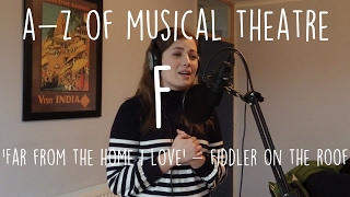 || A - Z of Musical Theatre || Far From the Home I Love || Fiddler on the Roof