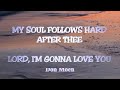 MY SOUL FOLLOWS HARD AFTER THEE (With Lyrics) : Don Moen
