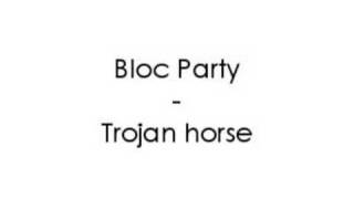 Bloc Party - Trojan horse