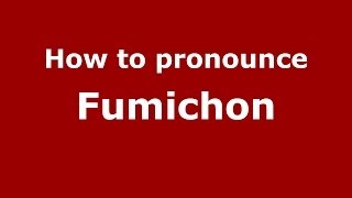 How to pronounce Fumichon