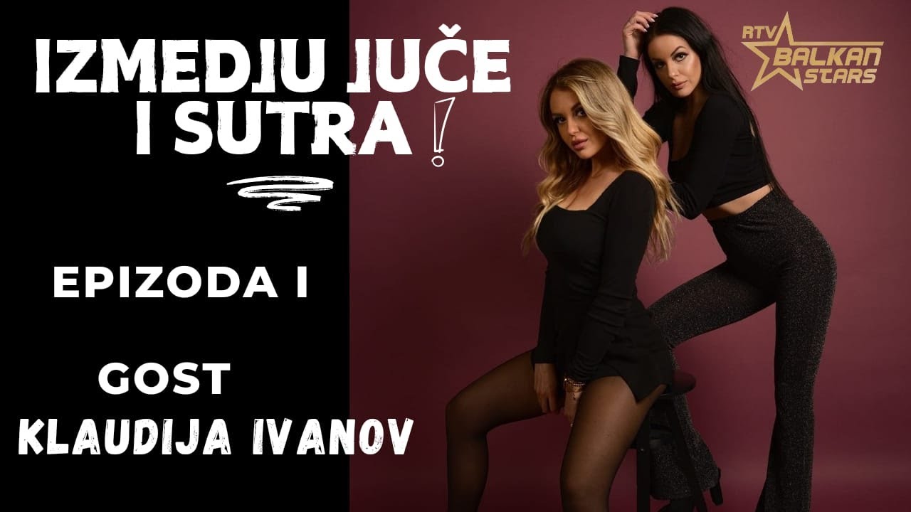 Izmedju juce i sutra : KLAUDIJA IVANOV ( Epizoda I )