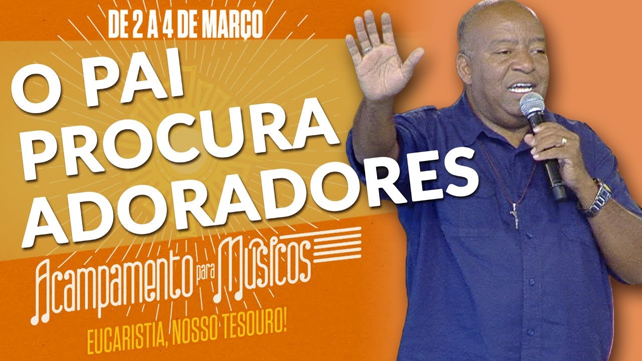 O Pai procura adoradores que o adorem em espírito e em verdade - Eugênio Jorge (03/03/18)